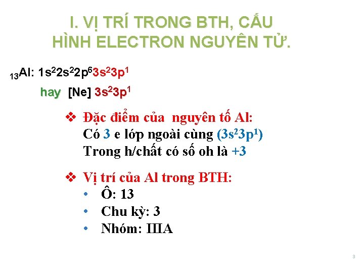 I. VỊ TRÍ TRONG BTH, CẤU HÌNH ELECTRON NGUYÊN TỬ. 13 Al: 1 s