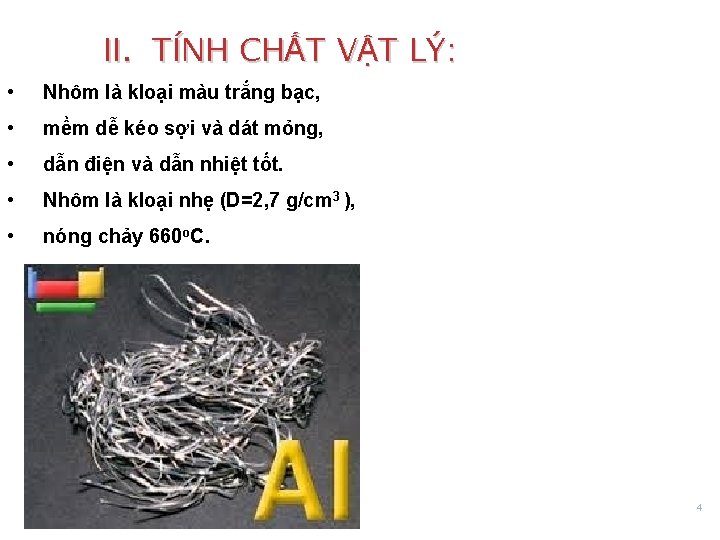 II. TÍNH CHẤT VẬT LÝ: • Nhôm là kloại màu trắng bạc, • mềm