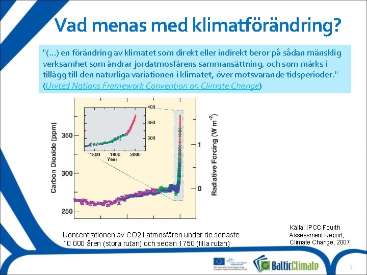 Vad menas med klimatförändring? "(. . . ) en förändring av klimatet som direkt