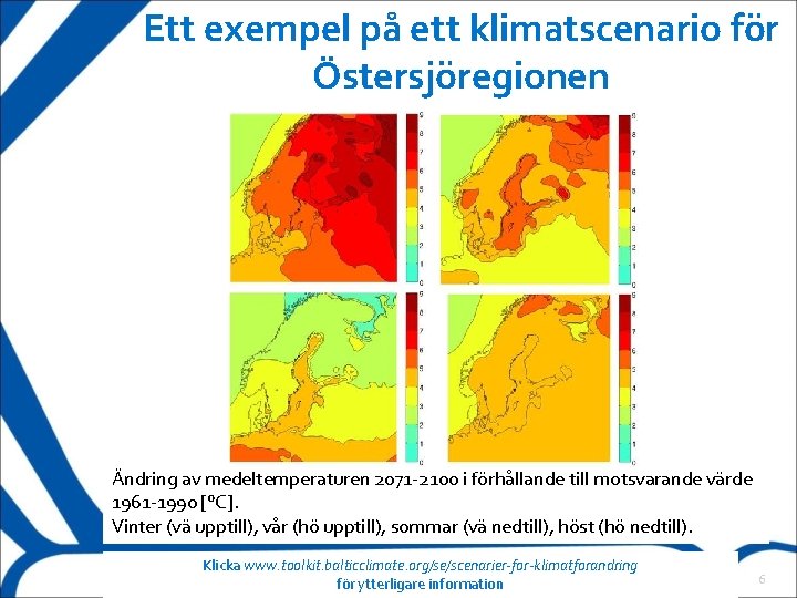 Ett exempel på ett klimatscenario för Östersjöregionen Ändring av medeltemperaturen 2071 -2100 i förhållande