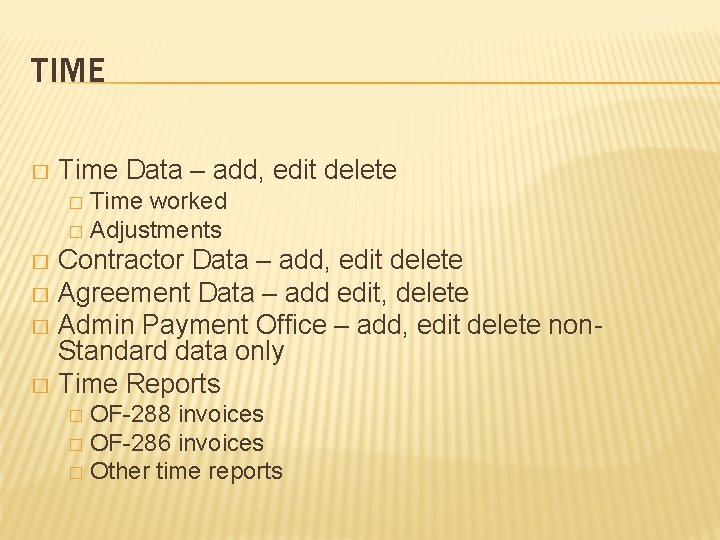 TIME � Time Data – add, edit delete Time worked � Adjustments � Contractor