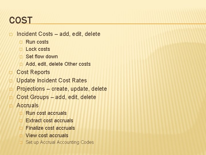 COST � Incident Costs – add, edit, delete � � � � � Run