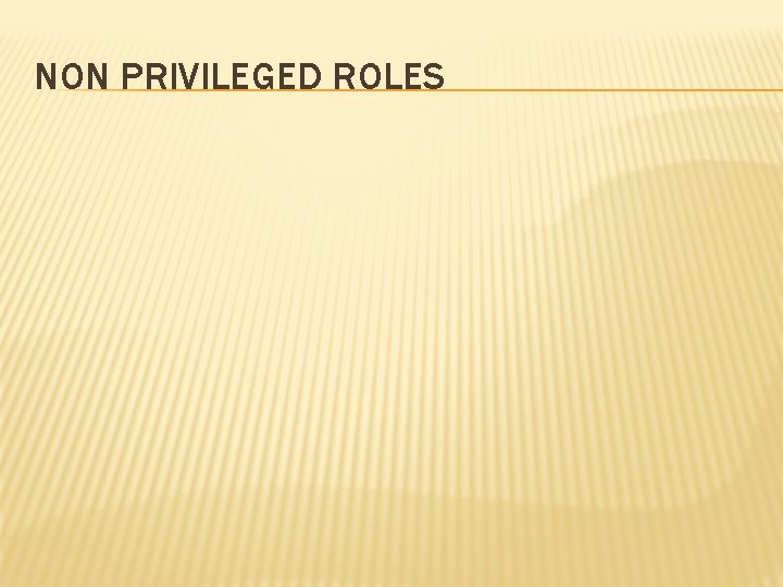 NON PRIVILEGED ROLES 