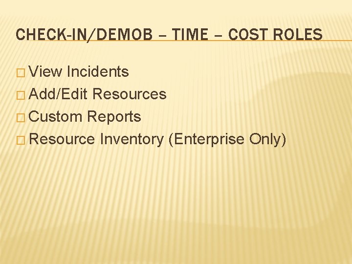 CHECK-IN/DEMOB – TIME – COST ROLES � View Incidents � Add/Edit Resources � Custom