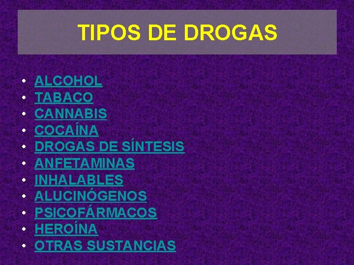TIPOS DE DROGAS • • • ALCOHOL TABACO CANNABIS COCAÍNA DROGAS DE SÍNTESIS ANFETAMINAS