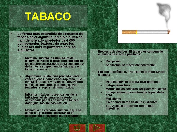 TABACO • La forma más extendida de consumo de tabaco es el cigarrillo, en