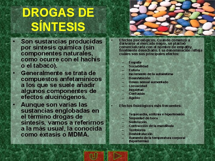 DROGAS DE SÍNTESIS • Son sustancias producidas por síntesis química (sin componentes naturales, como