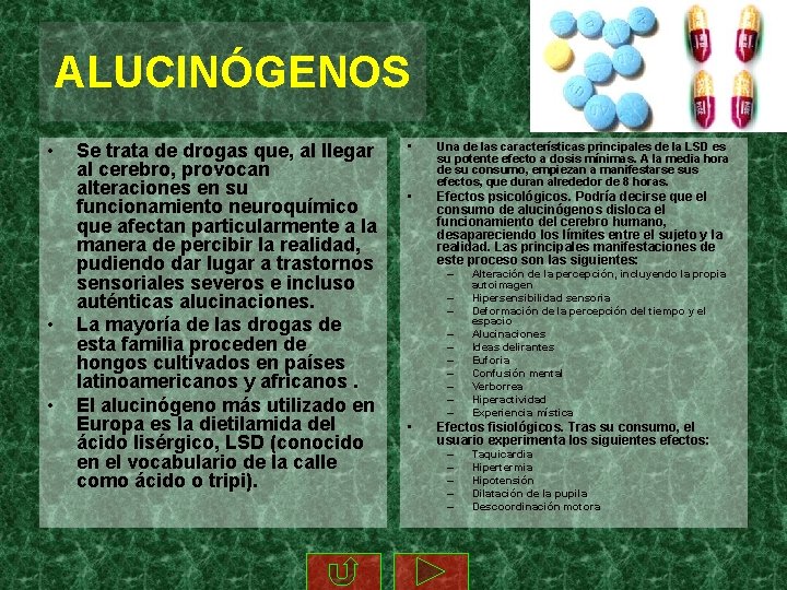 ALUCINÓGENOS • • • Se trata de drogas que, al llegar al cerebro, provocan