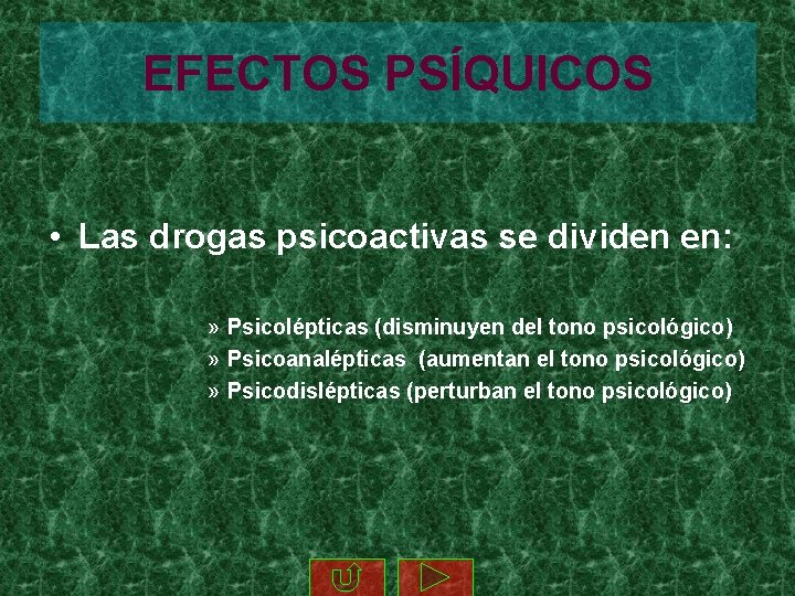 EFECTOS PSÍQUICOS • Las drogas psicoactivas se dividen en: » Psicolépticas (disminuyen del tono