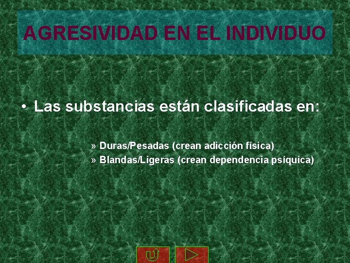 AGRESIVIDAD EN EL INDIVIDUO • Las substancias están clasificadas en: » Duras/Pesadas (crean adicción