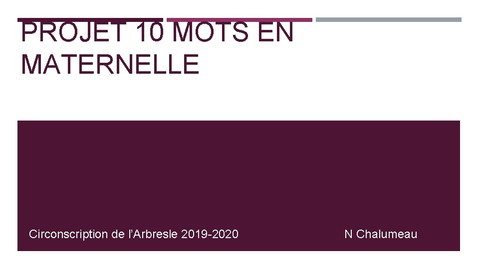 PROJET 10 MOTS EN MATERNELLE Circonscription de l’Arbresle 2019 -2020 N Chalumeau 