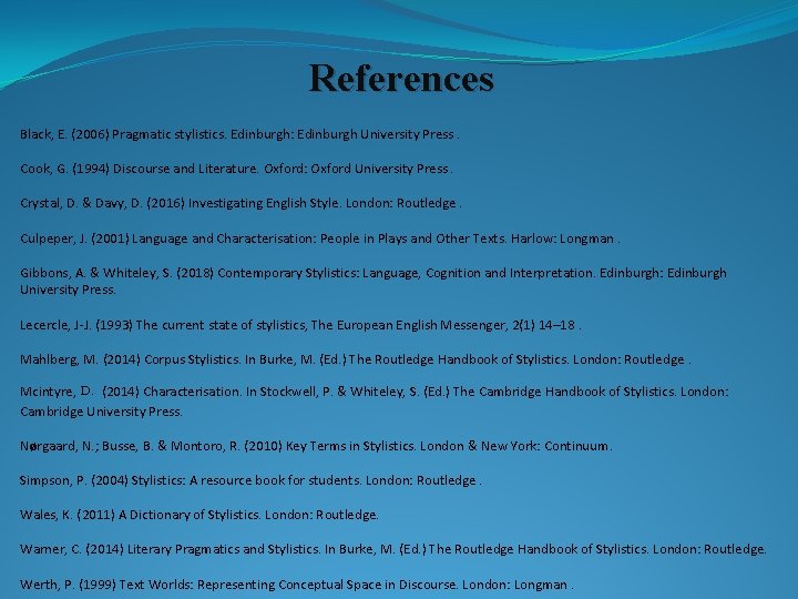 References Black, E. (2006) Pragmatic stylistics. Edinburgh: Edinburgh University Press. Cook, G. (1994) Discourse