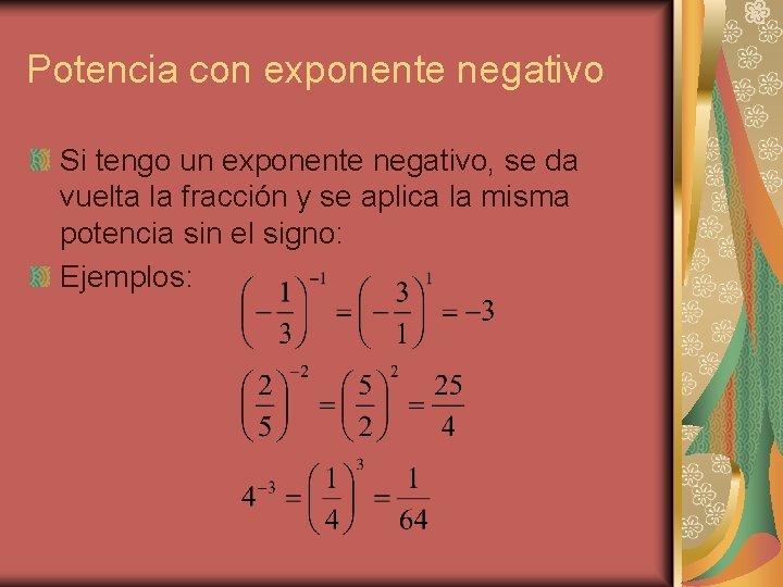 Potencia con exponente negativo Si tengo un exponente negativo, se da vuelta la fracción