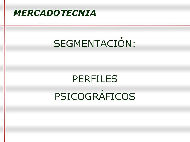 MERCADOTECNIA SEGMENTACIÓN: PERFILES PSICOGRÁFICOS 