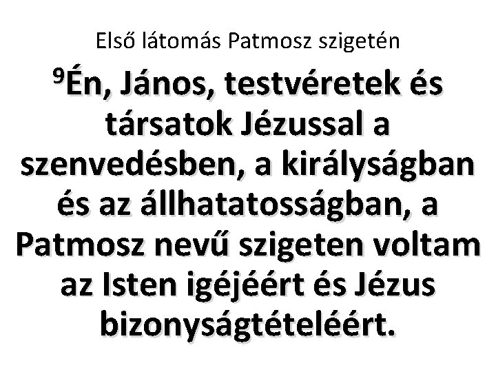 Első látomás Patmosz szigetén 9Én, János, testvéretek és társatok Jézussal a szenvedésben, a királyságban