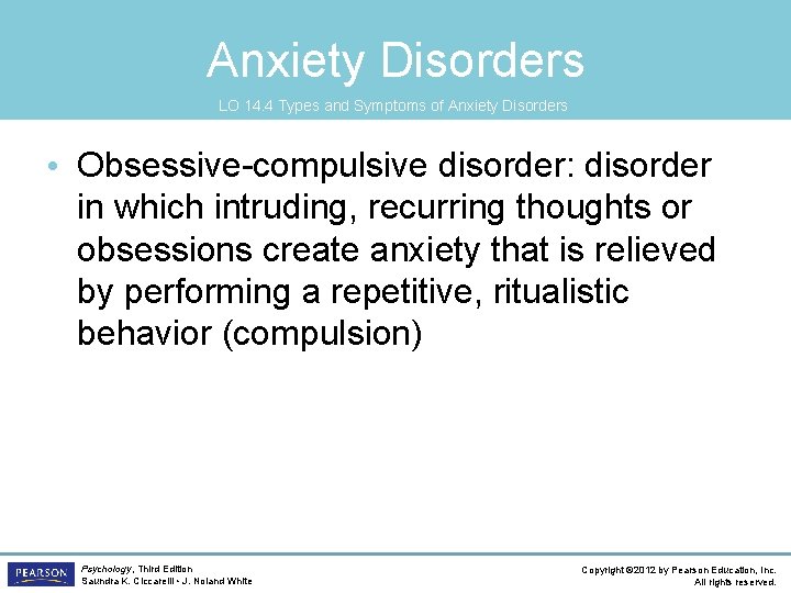 Anxiety Disorders LO 14. 4 Types and Symptoms of Anxiety Disorders • Obsessive-compulsive disorder: