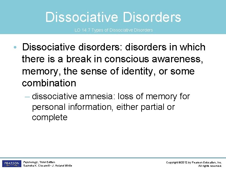 Dissociative Disorders LO 14. 7 Types of Dissociative Disorders • Dissociative disorders: disorders in