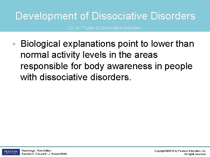 Development of Dissociative Disorders LO 14. 7 Types of Dissociative Disorders • Biological explanations