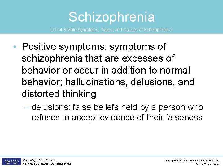 Schizophrenia LO 14. 8 Main Symptoms, Types, and Causes of Schizophrenia • Positive symptoms: