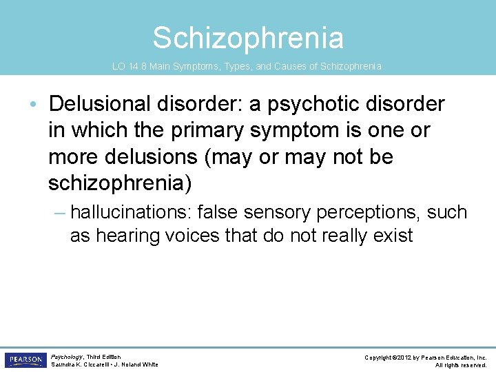 Schizophrenia LO 14. 8 Main Symptoms, Types, and Causes of Schizophrenia • Delusional disorder: