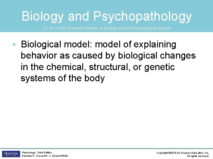 Biology and Psychopathology LO 14. 2 How Disorders Relate to Biological and Psychological Models