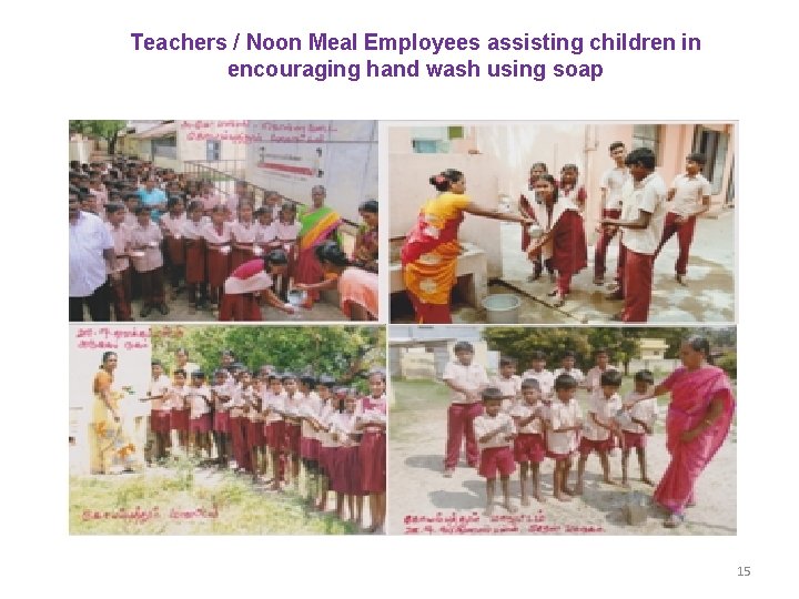 Teachers / Noon Meal Employees assisting children in encouraging hand wash using soap 15