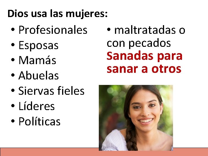 Dios usa las mujeres: • Profesionales • Esposas • Mamás • Abuelas • Siervas