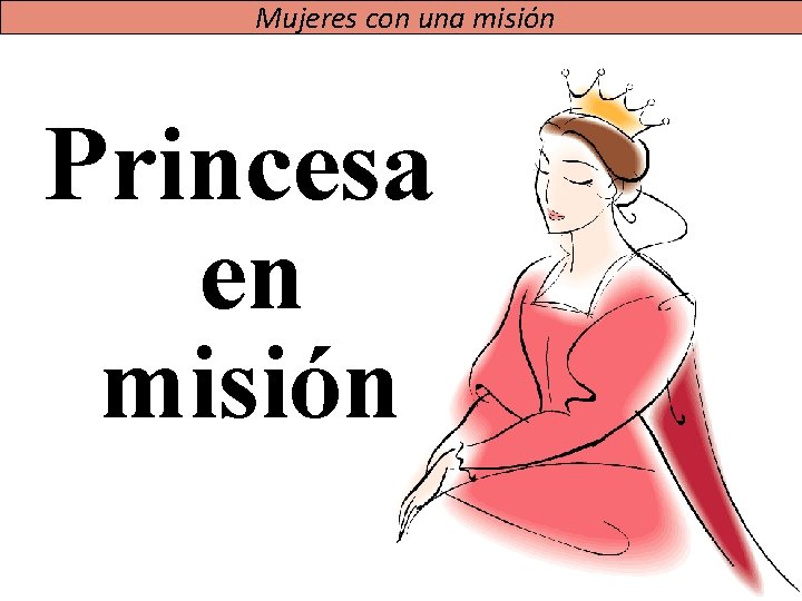 Mujeres con una misión Princesa en misión 