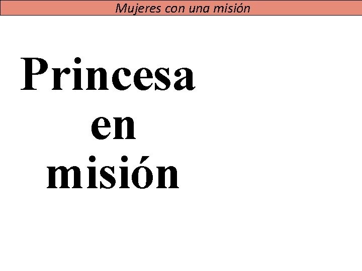 Mujeres con una misión Princesa en misión 