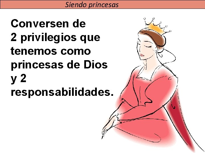 Siendo princesas Conversen de 2 privilegios que tenemos como princesas de Dios y 2