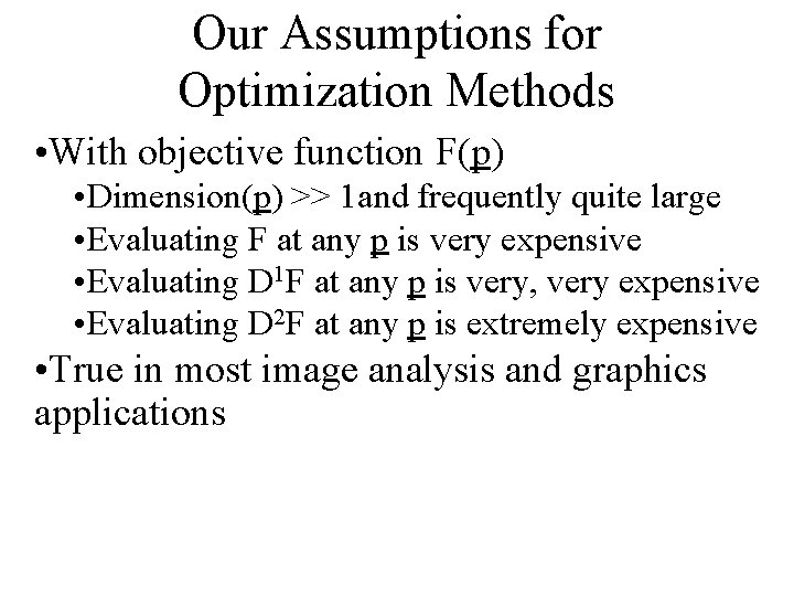 Our Assumptions for Optimization Methods • With objective function F(p) • Dimension(p) >> 1