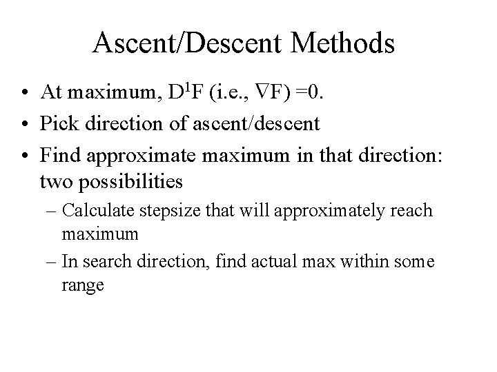 Ascent/Descent Methods • At maximum, D 1 F (i. e. , F) =0. •