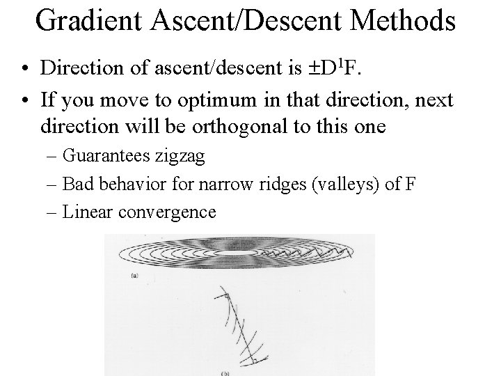 Gradient Ascent/Descent Methods • Direction of ascent/descent is D 1 F. • If you