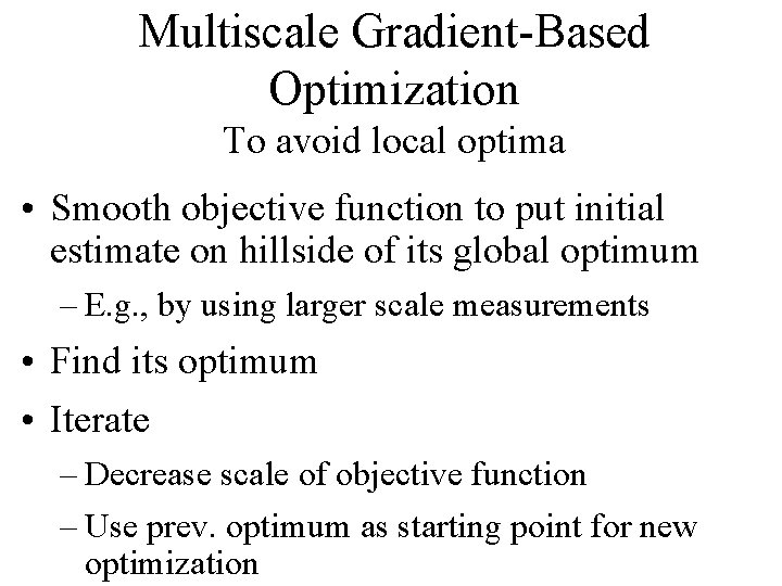 Multiscale Gradient-Based Optimization To avoid local optima • Smooth objective function to put initial