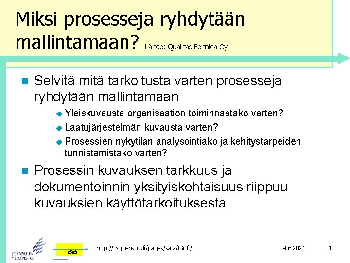 Miksi prosesseja ryhdytään mallintamaan? Lähde: Qualitas Fennica Oy n Selvitä mitä tarkoitusta varten prosesseja