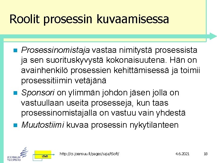 Roolit prosessin kuvaamisessa n n n Prosessinomistaja vastaa nimitystä prosessista ja sen suorituskyvystä kokonaisuutena.