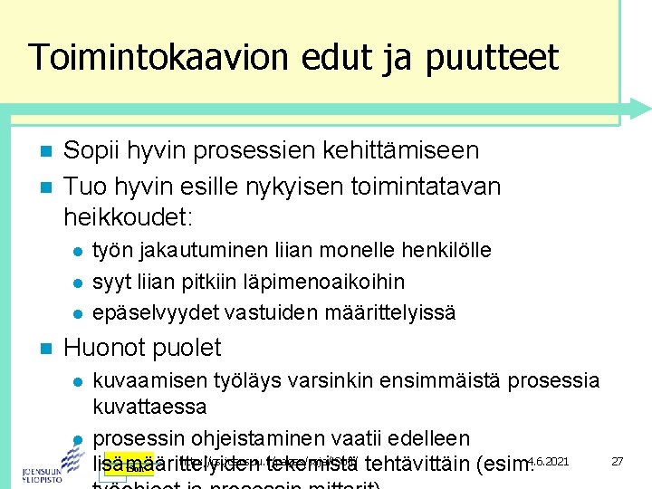 Toimintokaavion edut ja puutteet n n Sopii hyvin prosessien kehittämiseen Tuo hyvin esille nykyisen