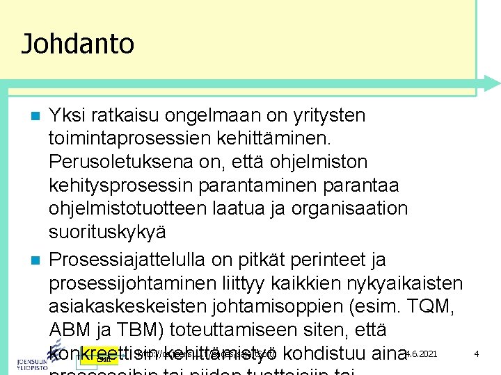 Johdanto n n Yksi ratkaisu ongelmaan on yritysten toimintaprosessien kehittäminen. Perusoletuksena on, että ohjelmiston