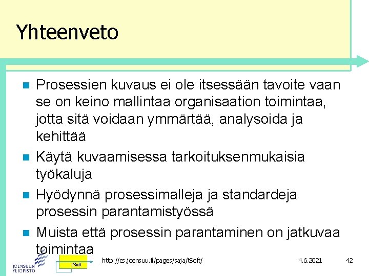 Yhteenveto n n Prosessien kuvaus ei ole itsessään tavoite vaan se on keino mallintaa