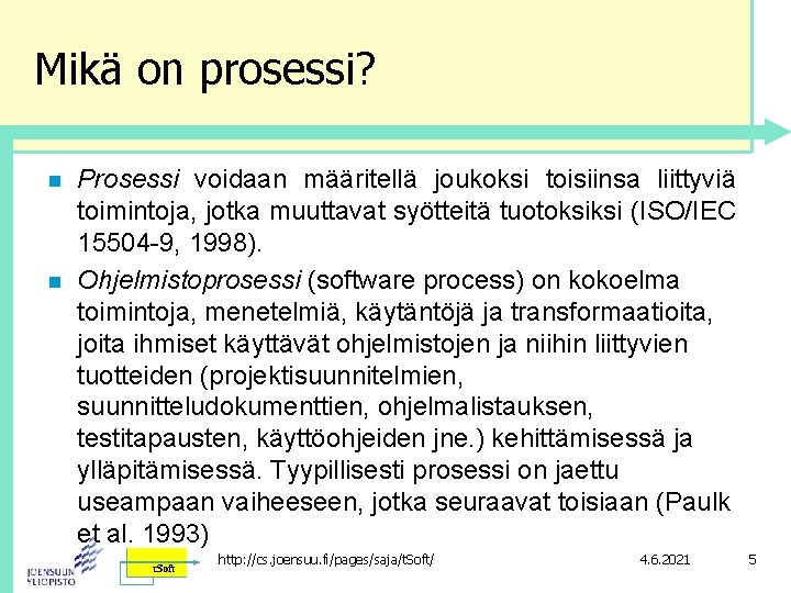 Mikä on prosessi? n n Prosessi voidaan määritellä joukoksi toisiinsa liittyviä toimintoja, jotka muuttavat