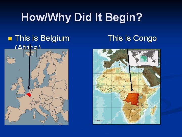 How/Why Did It Begin? n This is Belgium (Africa) This is Congo 