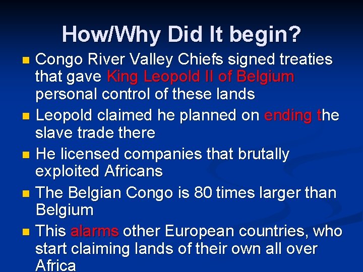 How/Why Did It begin? Congo River Valley Chiefs signed treaties that gave King Leopold