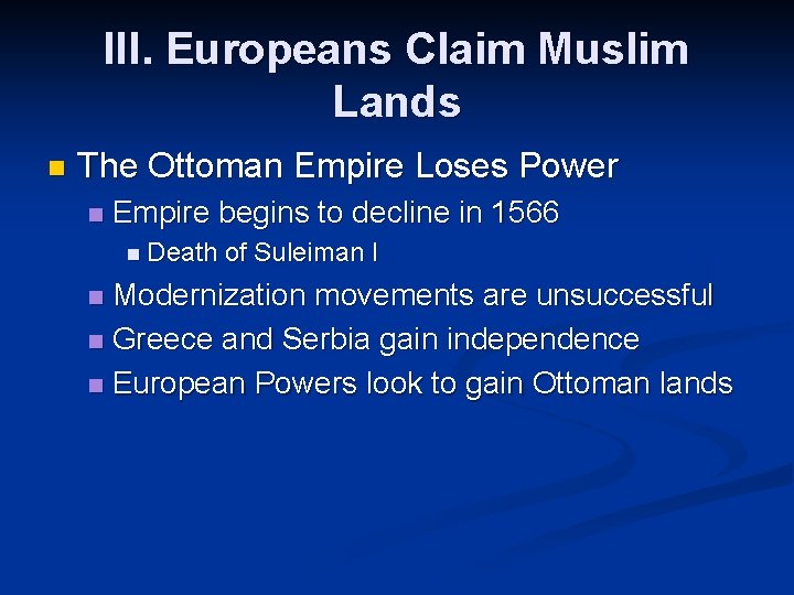 III. Europeans Claim Muslim Lands n The Ottoman Empire Loses Power n Empire begins