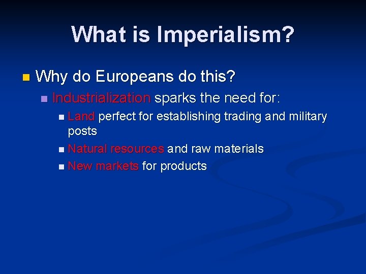 What is Imperialism? n Why do Europeans do this? n Industrialization sparks the need