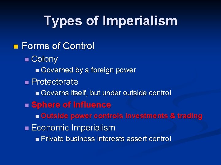 Types of Imperialism n Forms of Control n Colony n Governed n Protectorate n