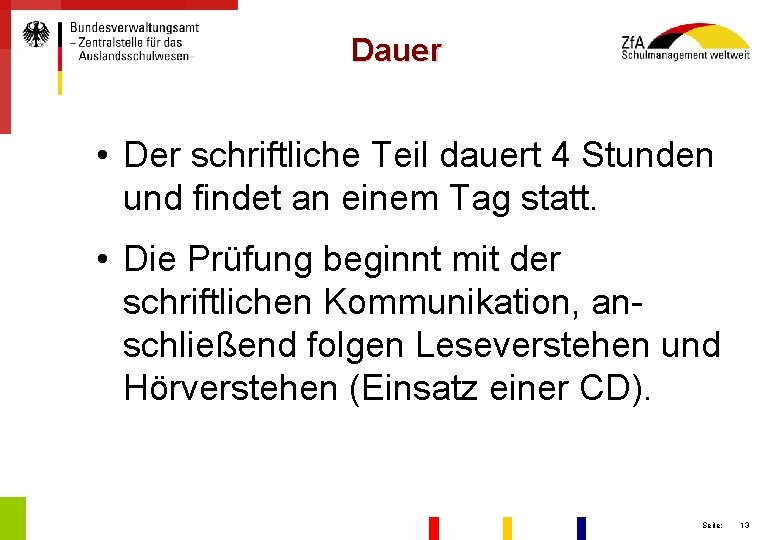 Dauer • Der schriftliche Teil dauert 4 Stunden und findet an einem Tag statt.