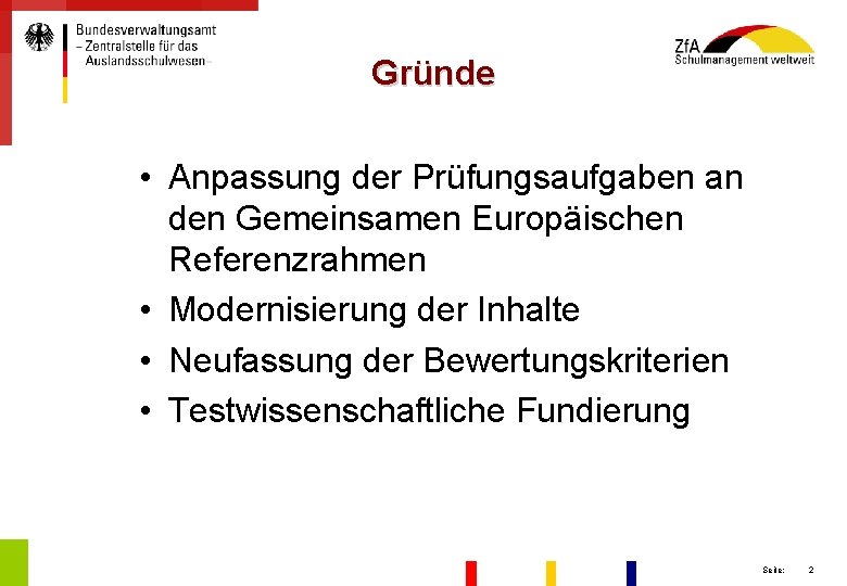 Gründe • Anpassung der Prüfungsaufgaben an den Gemeinsamen Europäischen Referenzrahmen • Modernisierung der Inhalte