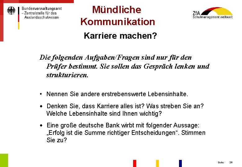 Mündliche Kommunikation Karriere machen? Die folgenden Aufgaben/Fragen sind nur für den Prüfer bestimmt. Sie