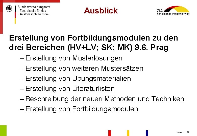 Ausblick Erstellung von Fortbildungsmodulen zu den drei Bereichen (HV+LV; SK; MK) 9. 6. Prag