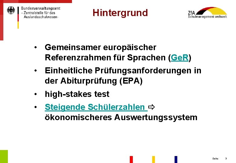 Hintergrund • Gemeinsamer europäischer Referenzrahmen für Sprachen (Ge. R) • Einheitliche Prüfungsanforderungen in der